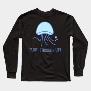 Jellyfish Float Through Life Long Sleeve T-Shirt